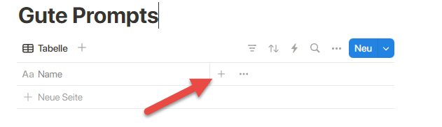Screenshot: zeigt eine Notion-Tabelle mit dem Titel 'Gute Prompts'. Ein roter Pfeil weist auf das „+“-Symbol zum Hinzufügen neuer Spalten hin